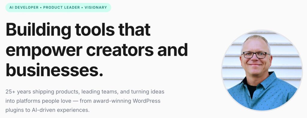 Seth Shoultes
25+ years shipping products, leading teams, and turning ideas into platforms people love — from award-winning WordPress plugins to AI-driven experiences.